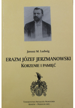 Erazm Józef Jerzmanowski Korzenie i pamięć