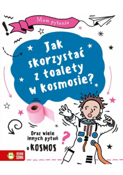 Mam pytanie Jak skorzystać z toalety w kosmosie?