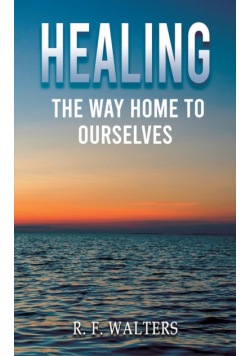 Healing, the Way Home to Ourselves