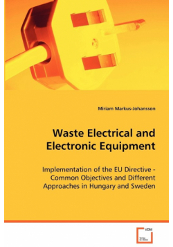 Waste Electrical and Electronic Equipment -  Implementation of the EU Directive - Common Objectives and Different Approaches in Hungary and Sweden