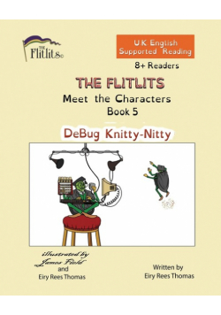 THE FLITLITS, Meet the Characters, Book 5, DeBug Knitty-Nitty, 8+Readers, U.K. English, Supported Reading