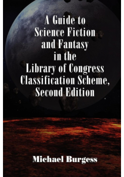 A Guide to Science Fiction and Fantasy in the Library of Congress Classification Scheme, Second Edition