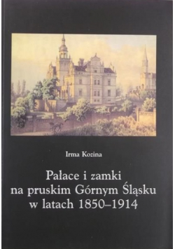 Pałace i zamki na pruskim Górnym Śląsku w latach 1850 - 1914