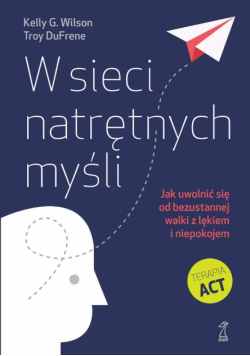 W sieci natrętnych myśli. Jak uwolnić się od bezustannej walki z lękiem i niepokojem