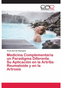 Medicina Complementaria un Paradigma Diferente. Su Aplicación en la Artritis Reumatoide y en la Artrosis