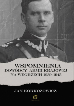 Wspomnienia dowódcy Armii Krajowej na Węgrzech 1939-1945
