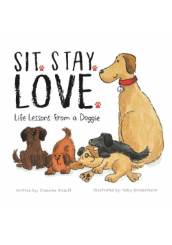 Sit. Stay. Love. Life Lessons from a Doggie