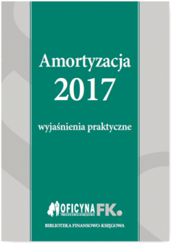 Amortyzacja 2017 Wyjaśnienia praktyczne