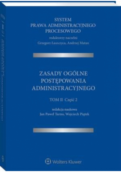 System Prawa Administracyjnego Procesowego. TOM II. Część 2. Zasady ogólne postępowania administracyjnego