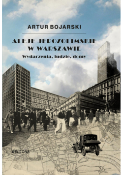 Aleje Jerozolimskie w Warszawie. Wydarzenia, ludzie, domy