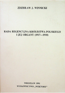 Rada Regencyjna Królestwa Polskiego i jej organy 1917 1918