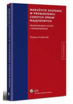 Nadużycie zaufania w prowadzeniu cudzych spraw majątkowych. Prawnokarne oceny i konsekwencje