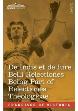 De Indis et de Iure Belli Relectiones Being Part of Relectiones Theologicae