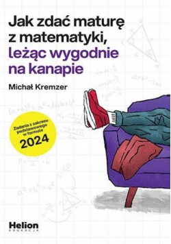 Jak zdać maturę z matematyki, leżąc wygodnie..ZP