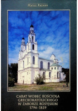 Carat wobec kościoła greckokatolickiego w zaborze rosyjskim 1796 1839