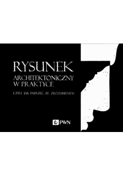 Rysunek architektoniczny w praktyce, czyli jak patrzeć ze zrozumieniem