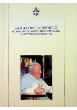 Kolekcja dzieł Jana Pawła II Tom 25 Familiaris Consortio o zadaniach rodziny chrześcijańskiej w świecie współczesnym