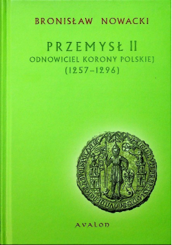 Przemysł II Odnowiciel Korony Polskiej 1257 - 1296