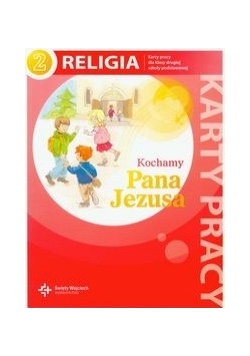 Kochamy Pana Jezusa 2: Religia: karty pracy,NOWA