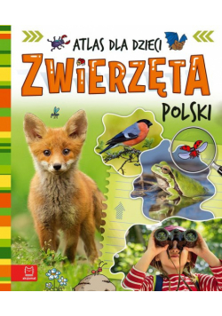 Zwierzęta Polski. Atlas dla dzieci