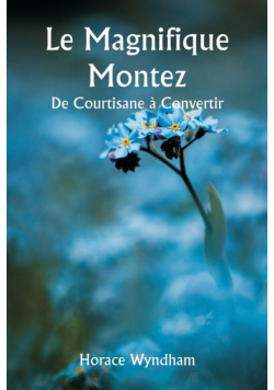 Le Magnifique Montez  De Courtisane à Convertir