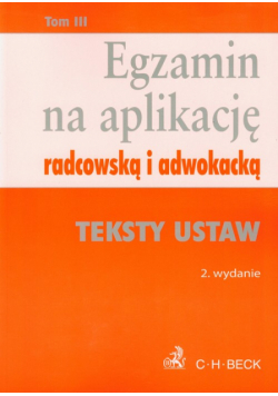Egzamin na aplikację radcowską i adwokacką tom 3 Teksty ustaw