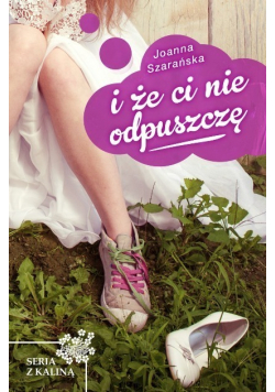 Kalina w malinach Tom 1 I że ci nie odpuszczę
