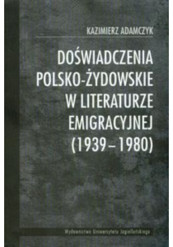 Doświadczenia polsko-żydowskie w literaturze emigracyjnej 1939-1980