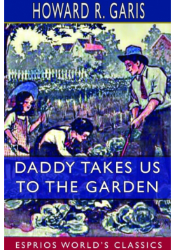 Daddy Takes Us to the Garden (Esprios Classics)