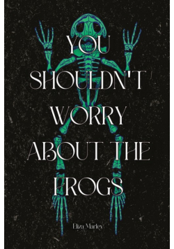You Shouldn't Worry About the Frogs