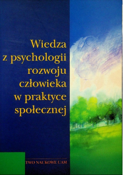 Wiedza z psychologii rozwoju człowieka w praktyce społecznej