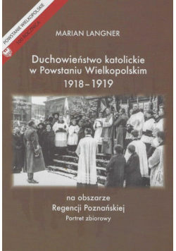 Duchowieństwo katolickie w Powstaniu Wielkopolskim 1918-1919