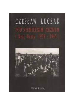 Pod niemieckim jarzmem (Kraj Warty 1939 - 1945)