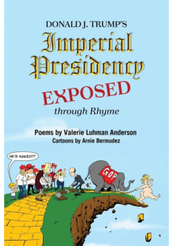 Donald J. Trump's Imperial Presidency EXPOSED through Rhyme