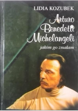 Arturo Benedetti Michelangeli jakim go znałem plus autograf Kozubek