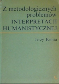 Z metodologicznych problemów Interpretacji Humanistycznej