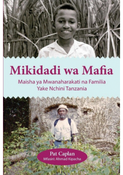 Mikidadi wa Mafia. Maisha ya Mwanaharakati na Familia Yake Nchini Tanzania