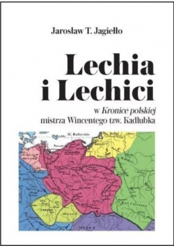 Lechia i Lechici w Kronice polskiej mistrza Wincentego tzw Kadłubka