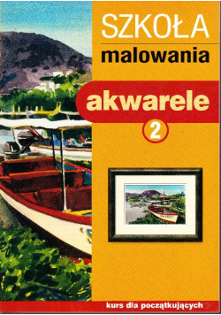 Szkoła malowania Akwarele Tom 2