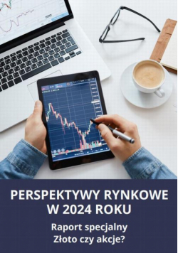 PERSPEKTYWY RYNKOWE W 2024 ROKU Raport specjalny Złoto czy akcje?
