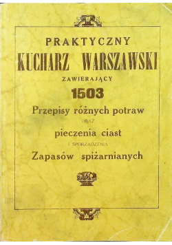 Praktyczny kucharz warszawski zawierający 1503 przepisy różnych potraw Reprint z 1926 r.