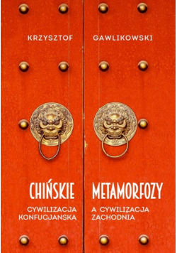 Chińskie metamorfozy Cywilizacja konfucjańska a cywilizacja zachodnia