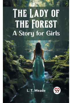 The Lady of the Forest A Story for Girls
