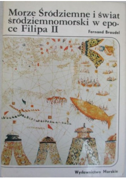 Morze Śródziemne i świat środziemnomorski w epoce Filipa II, t.I