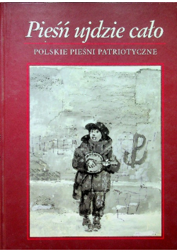 Pieśń ujdzie cało Polskie pieśni patriotyczne