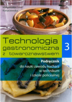 Konarzewska Małgorzata - Technologia gastronomiczna z towaroznawstwem 3 Podręcznik