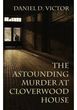 The Astounding Murder At Cloverwood House