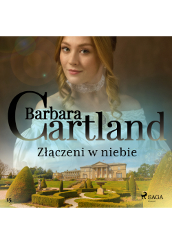 Ponadczasowe historie miłosne Barbary Cartland. Złączeni w niebie - Ponadczasowe historie miłosne Barbary Cartland (#15)