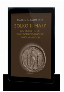 Bolko II Mały (ok. 1309/12-1368) Książę świdnicko-jaworski i margrabia łużycki
