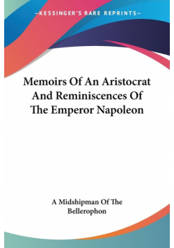 Memoirs Of An Aristocrat And Reminiscences Of The Emperor Napoleon